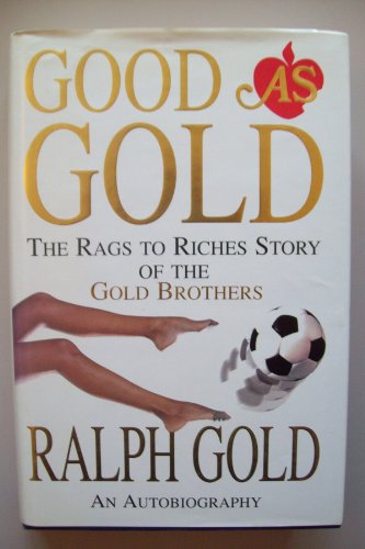 GOOD AS GOLD, THE RAGS TO RICHES
