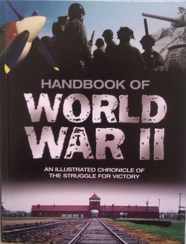 Handbook of World War II - An Illustrated Chronicle of the Struggle for Victory