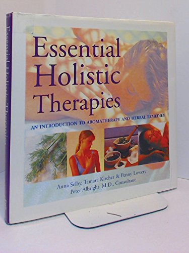 Essential Holistic Therapies: An Introduction to Aromatherapy and Herbal Remedies