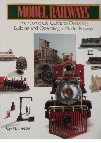 Model Railways : The Complete Guide to Designing, Building and Operating a Model Railway.