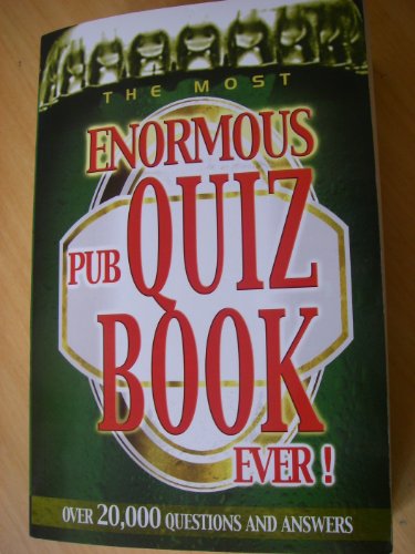 THE MOST ENORMOUS PUB QUIZ BOOK EVER!