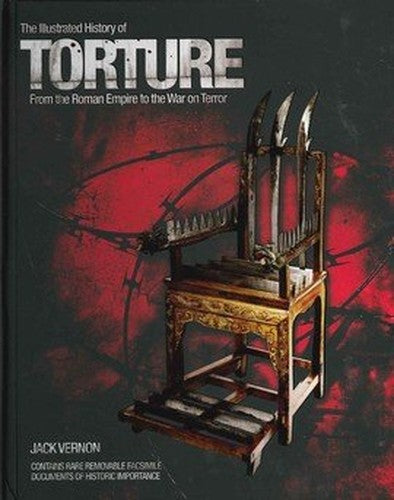 The Illustrated History Of Torture: From The Roman Empire To The War On Terror