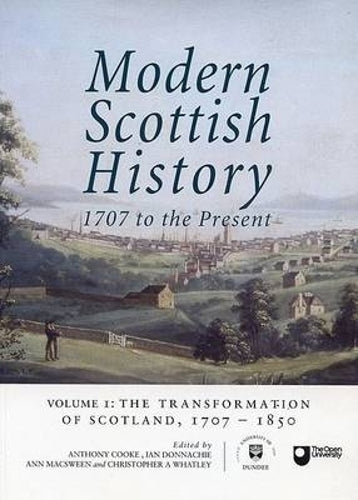 Modern Scottish History: The Transformation of Scotland, 1707-1850 v. 1