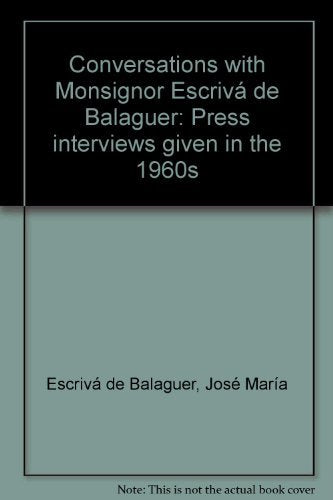 Conversations with Monsignor Escriva? de Balaguer: Press interviews given in the 1960s