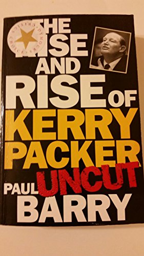 The Rise & Rise Of Kerry Packer ' Uncut' ( Revised)