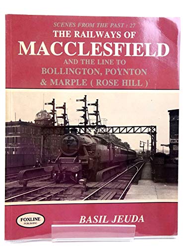 Railways of Macclesfield and the Line to Bollington, Poynton and Marple (Rose Hill)