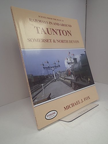 Railways in and Around Taunton, Somerset and North Devon