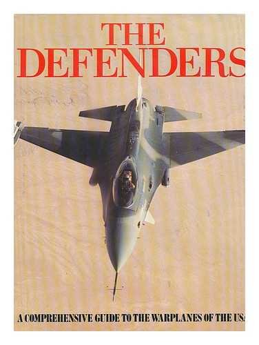 The Defenders : A comprehensive guide to the warplanes of the USA.