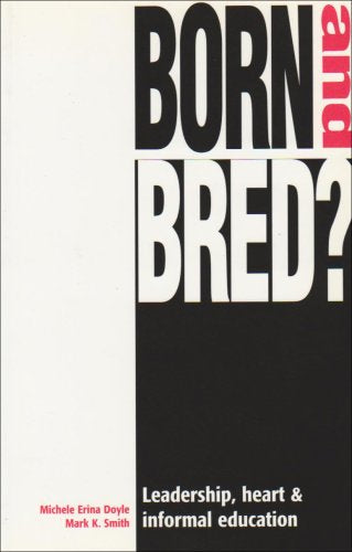 Born and Bred?: Leadership, Heart and Informal Education