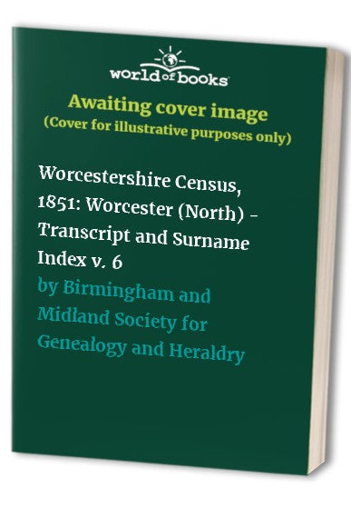 Worcestershire Census, 1851: v. 6: Worcester (North) - Transcript and Surname Index