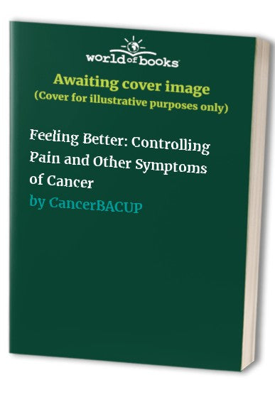 Feeling Better: Controlling Pain and Other Symptoms of Cancer