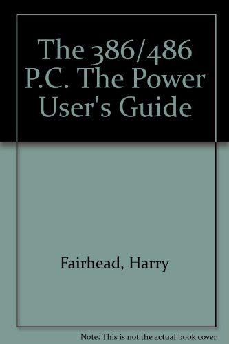 The 386/486 P.C. The Power User's Guide