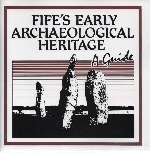 Fife's Early Archaeological Hertiage: A Guide