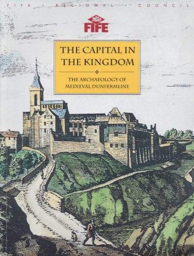 Capital in the Kingdom: Archaeology of Medieval Dunfermline
