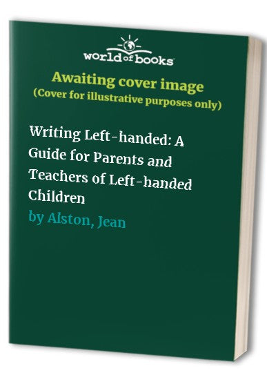 Writing Left-handed: A Guide for Parents and Teachers of Left-handed Children