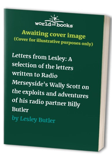Letters from Lesley: A selection of the letters written to Radio Merseyside's Wally Scott on the exploits and adventures of his radio partner Billy Butler