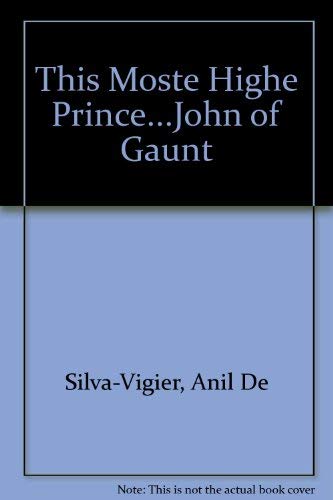 This Moste Highe Prince...John of Gaunt