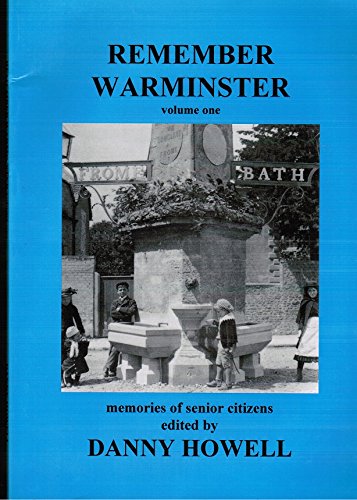 Remember Warminster: An Album of Memories by Senior Citizens Who Lived and Worked in Warminster During Their Younger Days: v. 1