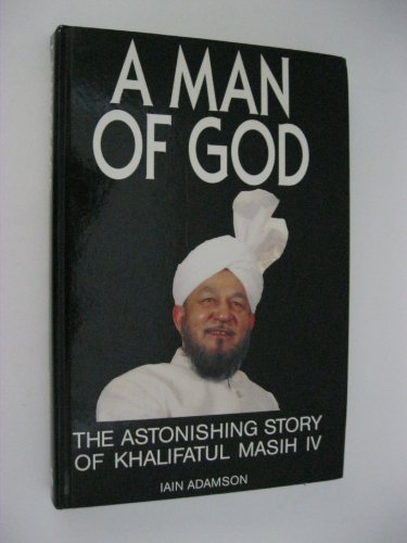 Man of God: Astonishing Story of His Holiness Khalifatul Masih IV