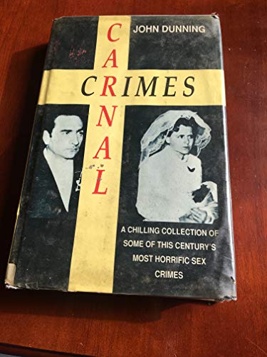 Carnal Crimes - A Chilling Collection of Some of This Century's Most Horrific Sex Crimes