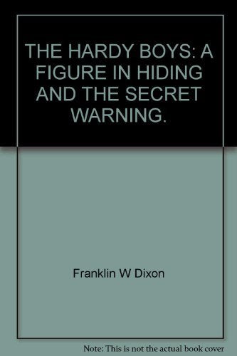THE HARDY BOYS: A FIGURE IN HIDING AND THE SECRET WARNING.