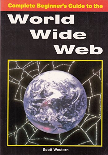 Complete Beginners Guide to the WorldWide Web