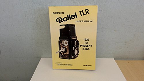 Complete Rollei TLR Users' Manual 1929 to Present 2.8 GX