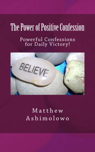 The Power of Positive Confession: Powerful Confessions for Daily Victory!: Volume 1