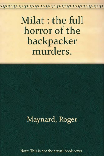 Milat : the True Horrors of the Backpacker Murders