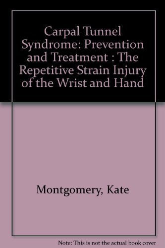 Carpal Tunnel Syndrome: Prevention and Treatment : The Repetitive Strain Injury of the Wrist and Hand