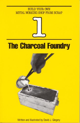 Charcoal Foundry (Build Your Own Metal Working Shop from Scrap Book 1)