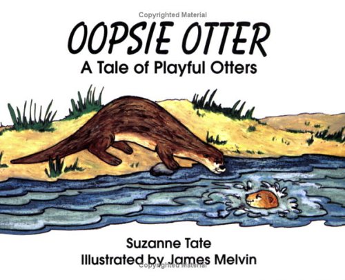 Oopsie Otter: A Tale of Playful Otters (No. 19 in Suzanne Tate's Nature Series) (Number 19 of Suzanne Tate's nature series)