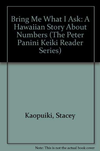 Bring Me What I Ask: A Hawaiian Story About Numbers (The Peter Panini Keiki Reader Series)