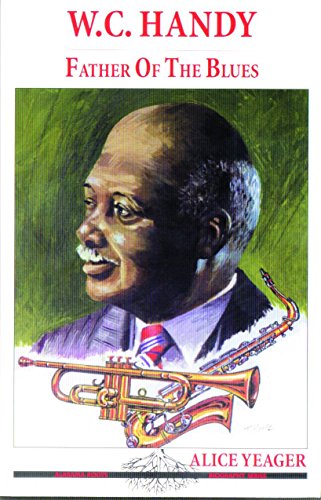 W. C. Handy: Father of the Blues (Alabama Roots Biographies)