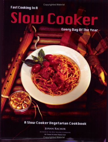 Fast Cooking in a Slow Cooker: A Slow Cooker Vegetarian Cookbook
