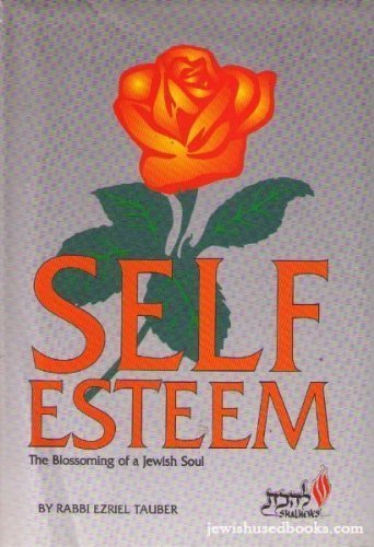 Self Esteem - The Blossoming Of The Jewish Soul.