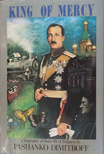 King of Mercy: Boris III of Bulgaria 1894-1943