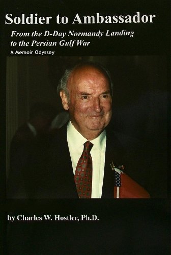 Soldier To Ambassador: D-day Normandy Landing To The Persian Gulf War - A Memoir Odyssey