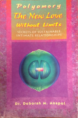 Polyamory: The New Love Without Limits : Secrets of Sustainable Intimate Relationships