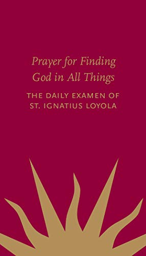 Prayer for Finding God in All Things: the Daily Examen of St. Ignatius of Loyola
