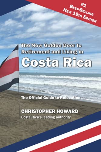 The New Golden Door to Retirement and Living in Costa Rica: The Official Guide to Relocation to Costa Rica