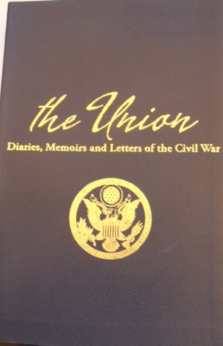 The Union - Diaries, Memoirs and Letters of the Civil War