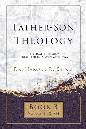 Father-Son Theology, Book 3: Biblical Theology Presented in a Systematic Way