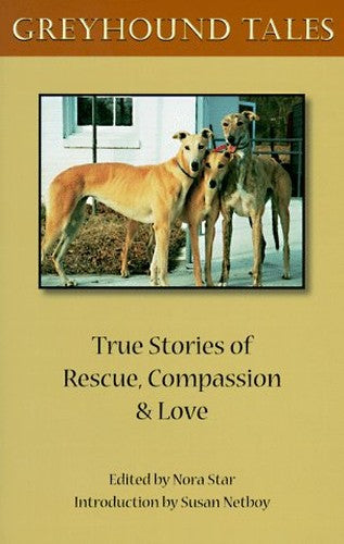 Greyhound Tales, True Stories of Rescue, Compassion and Love