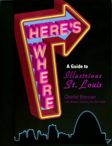 Here'S Where: A Guide To Illustrious St Louis