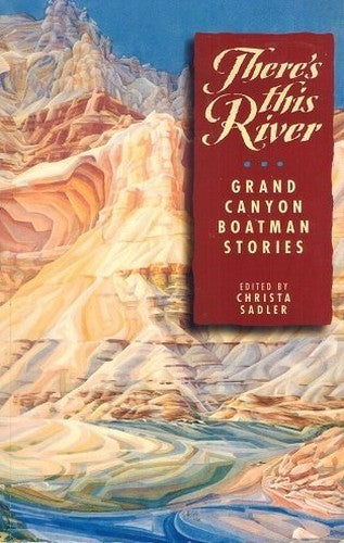 There's This River: Grand Canyon Boatman Stories
