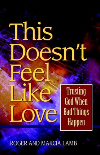 This doesn't feel like love: Trusting God when bad things happen