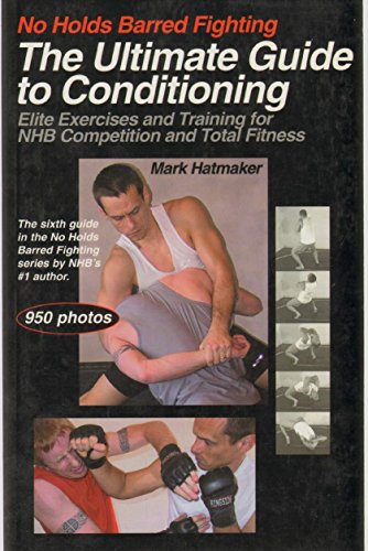 No Holds Barred Fighting: The Ultimate Guide to Conditioning