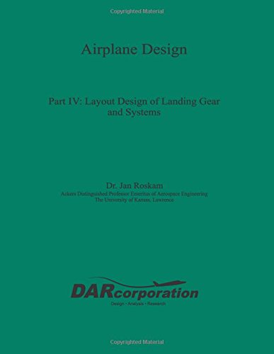 Airplane Design Part IV: Layout Design of Landing Gear and Systems: Volume 4