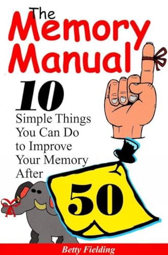 Memory Manual: 10 Simple Things You Can Do to Improve Your Memory After 50